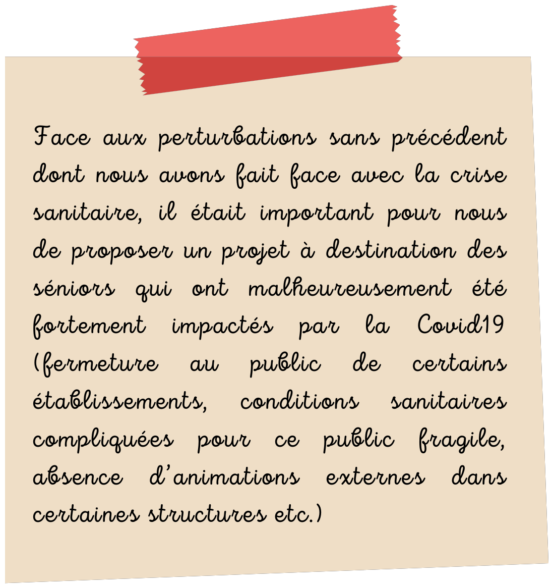 Face aux perturbations sans précédent dont nous avons fait face avec la crise sanitaire, il était important pour nous de proposer un projet à destination des séniors qui ont malheureusement été fortement impactés par la Covid19 (fermeture au public de certains établissements, conditions sanitaires compliquées pour ce public fragile, absence d’animations externes dans certaines structures etc.)